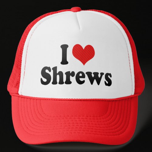 I Love Shrews Trucker Hats