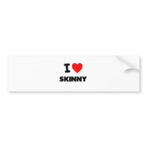 I love Skinny Bumper Sticker