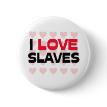 I LOVE SLAVES buttons