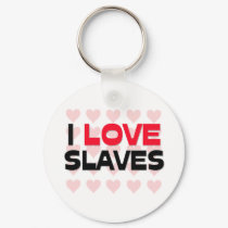 I LOVE SLAVES keychains by professions I LOVE SLAVES keychains