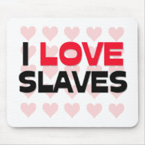 I LOVE SLAVES mousepads by professions I LOVE SLAVES mousepads