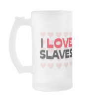 I LOVE SLAVES mugs