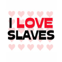 I LOVE SLAVES t-shirts