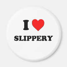 I love Slippery Refrigerator Magnet