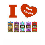 I LOVE Slot Machines Slot Player  T-Shirt