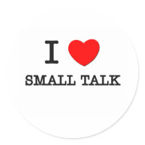 I Love Small Talk Round Stickers