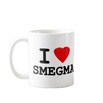 I Love Smegma mugs by raggedshirts I Love Smegma mugs