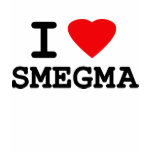 I Love Smegma