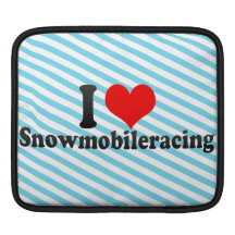I love Snowmobileracing Sleeve For iPads