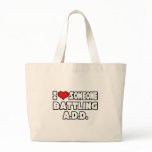 I Love Someone Battling A.D.D bags