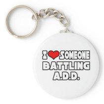 I Love Someone Battling A.D.D Keychains