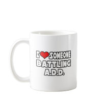 I Love Someone Battling A.D.D Coffee Mug