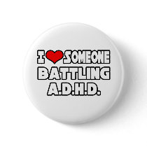 I Love Someone Battling A.D.H.D Button