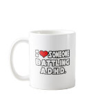I Love Someone Battling A.D.H.D Mug