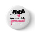I Love Someone With Breast Cancer buttons by giftsforawareness I Love Someone With Breast Cancer buttons