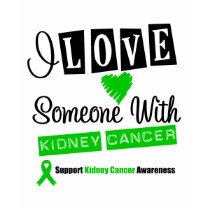 I Love Someone With Kidney Cancer t-shirts