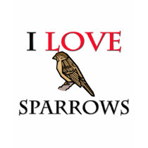 I Love Sparrows t-shirts