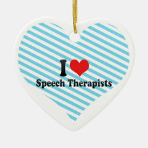 I Love Speech Therapists Ornaments