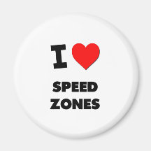 I love Speed Zones Refrigerator Magnets