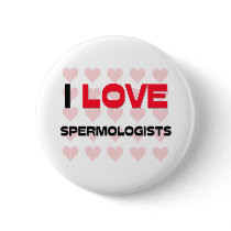 I LOVE SPERMOLOGISTS buttons