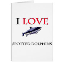 I Love Spotted Dolphins Card