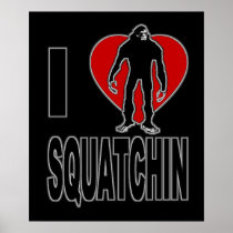 I Love Squatchin! Print