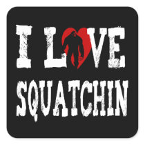 I *LOVE* Squatchin' !! Square Stickers