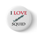 I Love Squid buttons by tshirtshirts I Love Squid buttons