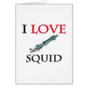 I Love Squid cards by tshirtshirts I Love Squid cards