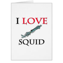 I Love Squid cards by tshirtshirts I Love Squid cards