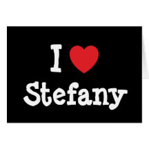 I love Stefany heart T-Shirt Greeting Card
