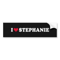 I LOVE STEPHANIE bumper stickers