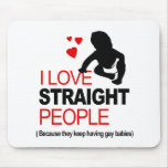 I Love Straight People Mouse Pad