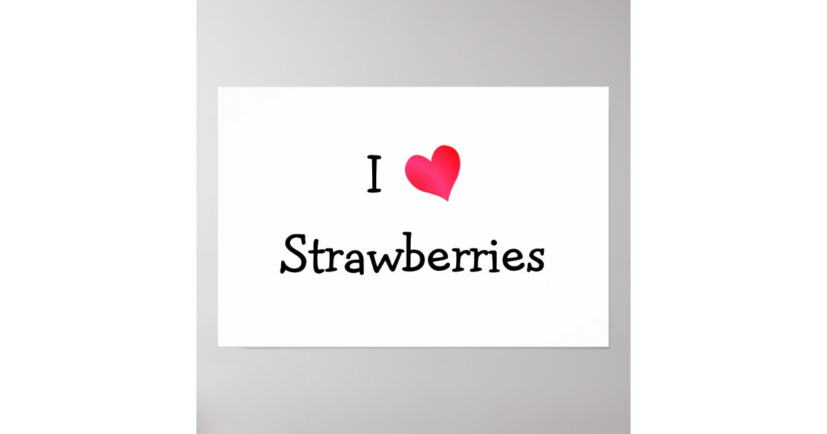 I Love Strawberries Poster Zazzle