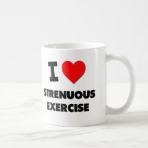 I love Strenuous Exercise Mugs