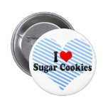 I Love Sugar Cookies Buttons