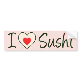 I Love Sushi Bumper Sticker bumpersticker