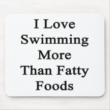 I Love Swimming More Than Fatty Foods Mousepad