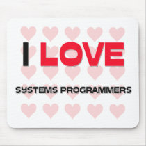 I LOVE SYSTEMS PROGRAMMERS mousepads