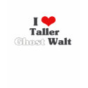 I Love Taller Ghost Walt t-shirts