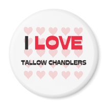 I LOVE TALLOW CHANDLERS magnets