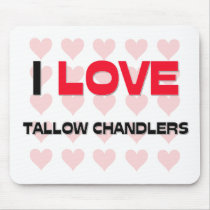 I LOVE TALLOW CHANDLERS mousepads