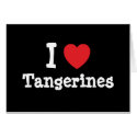 I love Tangerines heart T-Shirt cards by funnycustomtshirts I love Tangerines heart T-Shirt cards