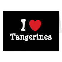 I love Tangerines heart T-Shirt cards by funnycustomtshirts I love Tangerines heart T-Shirt cards
