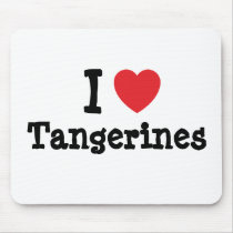 I love Tangerines heart T-Shirt mousepads by funnycustomtshirts I love Tangerines heart T-Shirt mousepads