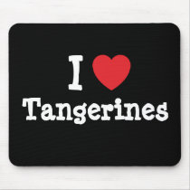 I love Tangerines heart T-Shirt mousepads by funnycustomtshirts I love Tangerines heart T-Shirt mousepads