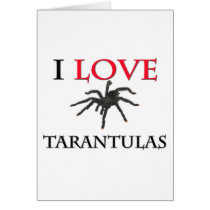 I Love Tarantulas cards by tshirtshirts I Love Tarantulas cards