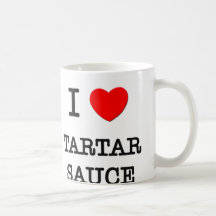 I Love Tartar Sauce Mug