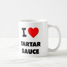 I love Tartar Sauce Mugs