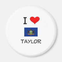 I Love Taylor Pennsylvania Refrigerator Magnet